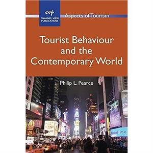 Tourist Behaviour and the Contemporary World by Philip L Pearce