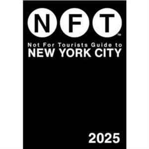 Not for Tourists Guide to New York City 2025 by Not For Tourists