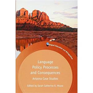 Language Policy Processes and Consequences by Sarah Catherine K Moore