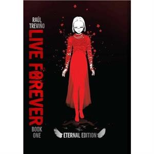 Live Forever Volume 1 the Eternal Edition by Raul Trevino