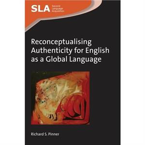 Reconceptualising Authenticity for English as a Global Langu by Richard S. Pinner