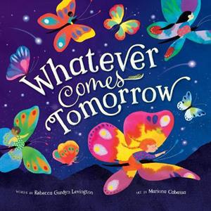 Whatever Comes Tomorrow by Rebecca Gardyn Levington