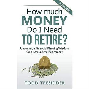 How Much Money Do I Need to Retire by Todd Tresidder