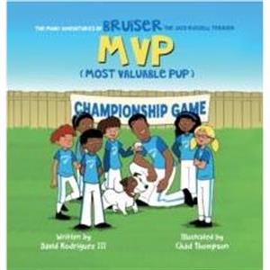 The Many Adventures of Bruiser The Jack Russell Terrier MVP Most Valuable Pup by Rodriguez & David & III