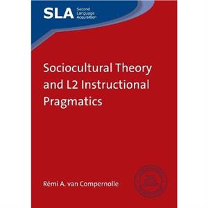 Sociocultural Theory and L2 Instructional Pragmatics by Rmi A van Compernolle