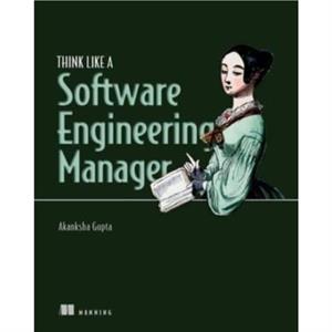 Think Like a Software Engineering Manager by Akanksha Gupta