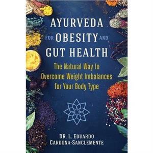 Ayurveda for Obesity and Gut Health by Dr. L. Eduardo CardonaSanclemente