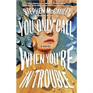 You Only Call When Youre in Trouble by Stephen McCauley