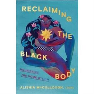 Reclaiming the Black Body by Alishia McCullough