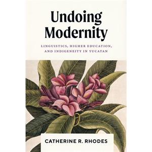 Undoing Modernity by Catherine R. Rhodes