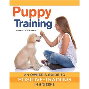 Train Your Puppy in 8 Weeks by Charlotte Schwartz