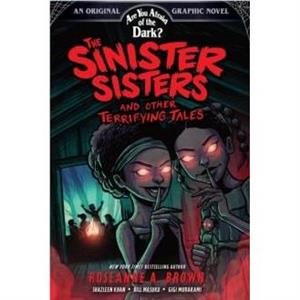 The Sinister Sisters and Other Terrifying Tales Are You Afraid of the Dark Graphic Novel 2 by Roseanne A. Brown