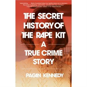 The Secret History of the Rape Kit by Pagan Kennedy