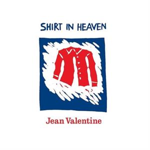 Shirt in Heaven by Jean Valentine