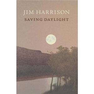 Saving Daylight by Jim Harrison