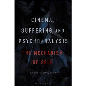 Cinema Suffering and Psychoanalysis by Stephenson & Laura University of Westminster & United Kingdom