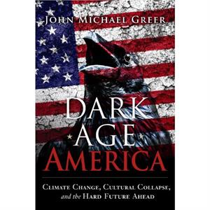 Dark Age America by John Michael Greer