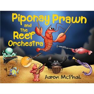 Piponay Prawn and the Reef Orchestra by Aaron McPhail