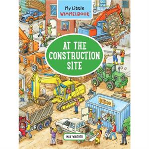 My Little Wimmelbook  At the Construction Site by Max Walther