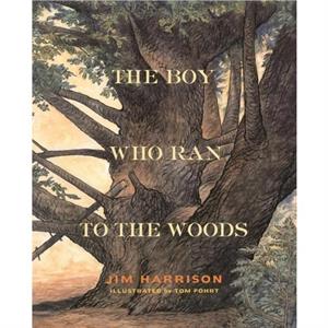 The Boy Who Ran to the Woods by Jim Harrison