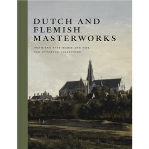 Dutch and Flemish Masterworks from the RoseMarie and Eijk van Otterloo Collection by Frederik J. Duparc