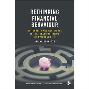 Rethinking Financial Behaviour by Agunsoye & Ariane Goldsmiths & University of London