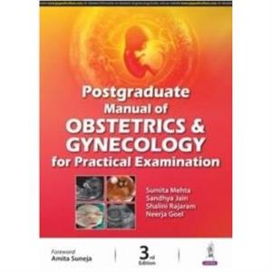 Postgraduate Manual of Obstetrics and Gynecology for Practical Examination by Neerja Goel