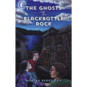 The Ghosts of Blackbottle Rock by Martyn Beardsley