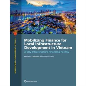 Mobilizing finance for local infrastructure development in Vietnam by Alessandra Campanaro