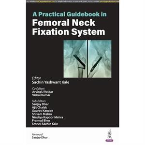 A Practical Guidebook in Femoral Neck Fixation System by Vishal Kumar