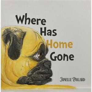 Where Has Home Gone by Janelle Pollard