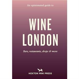 An Opinionated Guide to Wine London by Tom Howells