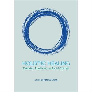 Holistic Healing by Peter A. Dunn