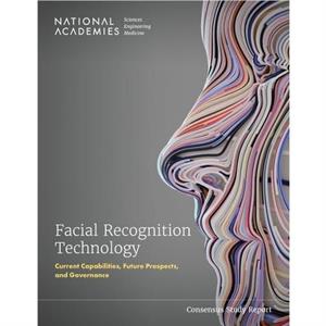 Facial Recognition Technology by Committee on Facial Recognition Current Capabilities & Future Prospects & and Governance