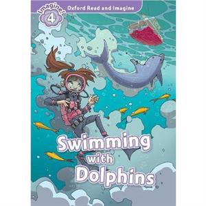 Oxford Read and Imagine Level 4 Swimming With Dolphins by Paul Shipton