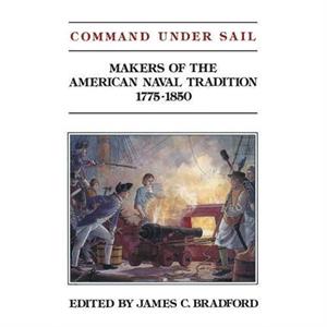 Command Under Sail by James C. Bradford