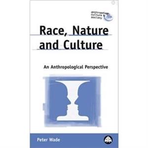 Race Nature and Culture by Peter Wade