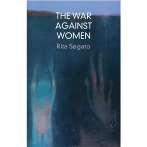 The War Against Women by Rita Segato