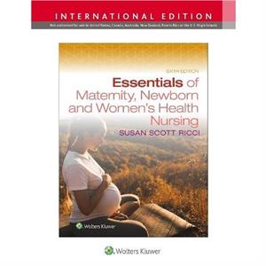 Essentials of Maternity Newborn and Womens Health Nursing by SUSAN RICCI