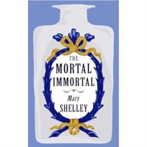 The Mortal Immortal by Mary Shelley