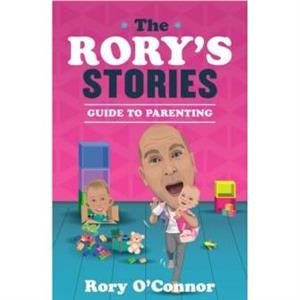 The Rorys Stories Guide to Parenting by Rory OConnor