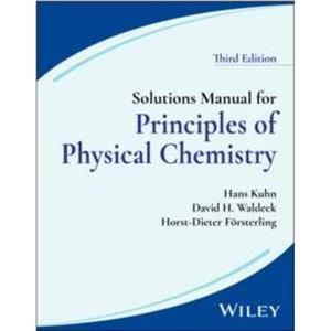 Solutions Manual for Principles of Physical Chemistry 3rd Edition by Forsterling & HorstDieter Philipps University Marburg & Germany