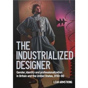 The Industrialized Designer by Leah Armstrong