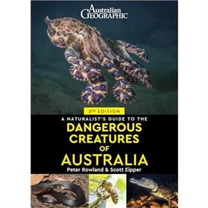 A Naturalists Guide to Dangerous Creatures of Australia by Peter Rowland