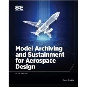 Model Archiving and Sustainment for Aerospace Design by Sean Barker