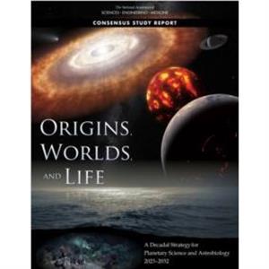 Origins Worlds and Life by Committee on the Planetary Science and Astrobiology Decadal Survey