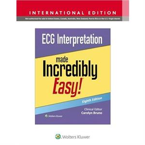 ECG Interpretation Made Incredibly Easy by Carolynn Bruno