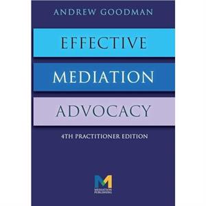 Effective Mediation Advocacy by Andrew Goodman