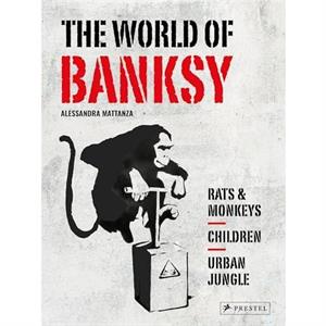 The World of Banksy by Alessandra Mattanza