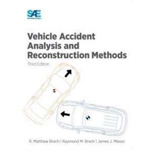 Vehicle Accident Analysis and Reconstruction Methods by Raymond M Brach